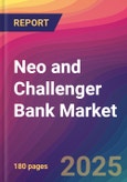 Neo and Challenger Bank Market Size, Market Share, Application Analysis, Regional Outlook, Growth Trends, Key Players, Competitive Strategies and Forecasts, 2025 To 2033- Product Image