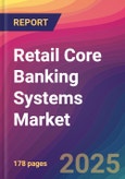 Retail Core Banking Systems Market Size, Market Share, Application Analysis, Regional Outlook, Growth Trends, Key Players, Competitive Strategies and Forecasts, 2025 To 2033- Product Image