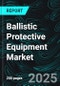 Ballistic Protective Equipment Market Report by Raw Material, Application, End-Use, Country & Company Analysis | Forecasts 2025-2033 - Product Thumbnail Image