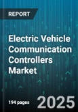 Electric Vehicle Communication Controllers Market by Communication Technology (Controller Area Network, Ethernet, FlexRay), Application (Body Electronics, Infotainment, Powertrain), Vehicle Type, Transmission Type - Global Forecast 2025-2030- Product Image