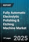 Fully Automatic Electrolytic Polishing & Etching Machine Market by Type (Floor-Standing, Modular, Tabletop), End User (Aerospace, Automotive, Educational Institutions), Application, Components, Distribution Channel - Global Forecast 2025-2030 - Product Thumbnail Image