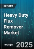 Heavy Duty Flux Remover Market by Form (Gel, Liquid, Spray), Application (Brazing, Metal Cleaning, Metal Cutting), End Use Industry, Distribution Channel, Packaging - Global Forecast 2025-2030- Product Image