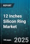 12 Inches Silicon Ring Market by Application (Automotive, Food & Beverage, Industrial Machinery), End User (Aftermarket, Oem), Product Grade, Distribution Channel - Global Forecast 2025-2030 - Product Thumbnail Image