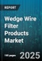 Wedge Wire Filter Products Market by End User Industry (Chemical & Petrochemical, Food & Beverage, Mining), Material Type (Hastelloy, Monel, Stainless Steel), Filter Type, Application, Form Factor - Global Forecast 2025-2030 - Product Thumbnail Image