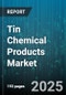 Tin Chemical Products Market by Product Type (Tin Chloride, Tin Oxide, Tin Sulfate), Application (Chemical Manufacturing, Electronics, Food & Beverage), Form, Purity Grade, Sales Channel - Global Forecast 2025-2030 - Product Thumbnail Image
