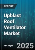Upblast Roof Ventilator Market by Ventilator Type (Axial Flow, Centrifugal Flow, Mixed Flow), End Use Industry (Commercial, Industrial, Institutional), Drive Type, Material, Installation Type, Temperature Resistance, Airflow Capacity - Global Forecast 2025-2030- Product Image