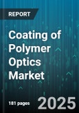 Coating of Polymer Optics Market by Coating Type (Anti-Reflective, Hydrophobic, Scratch-Resistant), Application (Automotive, Consumer Electronics, Healthcare), Technology, Material, Distribution Channel - Global Forecast 2025-2030- Product Image