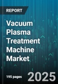 Vacuum Plasma Treatment Machine Market by Application (Adhesion Promotion, Cleaning, Coating), Type (Atmospheric Pressure Plasma, Low Pressure Plasma), End User, Material, Power Source, Operation Mode - Global Forecast 2025-2030- Product Image