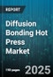 Diffusion Bonding Hot Press Market by End User Industry (Aerospace and Defense, Automotive, Electronics), Material (Aluminum Alloys, Copper Alloys, Nickel Alloys), Application, Equipment Type, Equipment Capacity, Product Type - Global Forecast 2025-2030 - Product Image