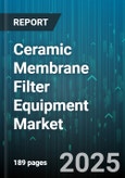 Ceramic Membrane Filter Equipment Market by Application (Biotechnology, Chemicals, Food and Beverage), End User (Commercial, Industrial, Municipal), Module Type, Filtration Mechanism - Global Forecast 2025-2030- Product Image