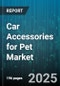 Car Accessories for Pet Market by Accessory Type (Car Seat Belts, Car Seat Covers, Pet Barriers), Distribution Channel (Automotive Accessories Stores, E Commerce, Hypermarkets), Price Range, Pet Type, Material Type, Installation Type, Vehicle Type - Global Forecast 2025-2030 - Product Thumbnail Image