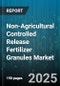 Non-Agricultural Controlled Release Fertilizer Granules Market by Application (Horticulture, Landscape, Turf & Ornamental), Formulation Type (Coated, Encapsulated, Matrix), End User, Distribution Channel, Nutrient Mechanism, Composition - Global Forecast 2025-2030 - Product Thumbnail Image