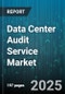 Data Center Audit Service Market by Organization Size (Large Enterprises, Small and Medium Enterprises), Deployment Model (Cloud Based, Colocation, on Premise), Data Center Type, End Use, Service Type - Global Forecast 2025-2030 - Product Thumbnail Image
