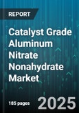 Catalyst Grade Aluminum Nitrate Nonahydrate Market by End-Use Industry (Catalyst Manufacturing, Chemical Synthesis, Pharmaceuticals), Form (Granules, Powder, Solution), Purity Grade, Application, Sales Channel - Global Forecast 2025-2030- Product Image