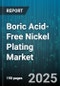 Boric Acid-Free Nickel Plating Market by Demand Type (Aftermarket, Original Equipment Manufacture), Application (Decorative, Functional), Plating Method, Coating Thickness, Distribution Channel, End Use Industry - Global Forecast 2025-2030 - Product Thumbnail Image
