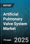 Artificial Pulmonary Valve System Market by Product Type (Surgically Implanted Pulmonary Valve, Transcatheter Pulmonary Valve), Material Type (Mechanical Valve, Polymer Valve, Tissue Valve), End User, Distribution Channel, Age Group - Global Forecast 2025-2030 - Product Thumbnail Image