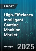 High-Efficiency Intelligent Coating Machine Market by Application Industry (Aerospace, Automotive, Electronics), Coating Type (Ceramic Coating, Liquid Coating, Nano Coating), Automation Level, Machine Configuration, Sales Channel - Global Forecast 2025-2030- Product Image