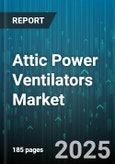Attic Power Ventilators Market by End Use (Commercial, Residential), Product Type (Continuous, Intermittent), Power Source, Installation, Distribution Channel - Global Forecast 2025-2030- Product Image