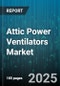 Attic Power Ventilators Market by End Use (Commercial, Residential), Product Type (Continuous, Intermittent), Power Source, Installation, Distribution Channel - Global Forecast 2025-2030 - Product Thumbnail Image