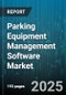 Parking Equipment Management Software Market by Equipment (Access Control System, Management System, Parking Meter), Application (Off-Street, on-Street), End User, Deployment Mode - Global Forecast 2025-2030 - Product Thumbnail Image