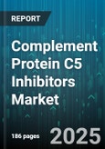 Complement Protein C5 Inhibitors Market - Global Forecast 2025-2030- Product Image