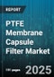 PTFE Membrane Capsule Filter Market by End User (Chemicals, Electronics, Food and Beverage), Application (Clarification, Particle Removal, Pre Filtration), Pore Size, Configuration - Global Forecast 2025-2030 - Product Thumbnail Image