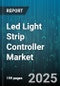 Led Light Strip Controller Market by Application (Automotive, Commercial, Industrial), Colour Type (Cct, Rgb, Rgbw), Control Technology, Distribution Channel, Control Method, Installation, Voltage Type - Global Forecast 2025-2030 - Product Image