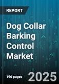 Dog Collar Barking Control Market by Product Type (Citronella Spray Collars, Static Correction Collars, Ultrasonic Collars), Distribution Channel (General Retail, Online, Pet Specialty Stores), Price Tier, Dog Size, Technology - Global Forecast 2025-2030- Product Image