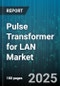 Pulse Transformer for LAN Market by Transmission Speed (1 Gbps, 10 Gbps, 10 Mbps), Product Type (Discrete, Integrated), Application, End User - Global Forecast 2025-2030 - Product Image