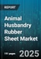 Animal Husbandry Rubber Sheet Market by Material Type (Natural Rubber, Synthetic Rubber), End User (Dairy Farms, Poultry Farms, Swine Farms), Animal Type, Application, Product Type, Distribution Channel - Global Forecast 2025-2030 - Product Image