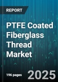 PTFE Coated Fiberglass Thread Market by End-Use Industry (Aerospace & Defense, Automotive, Chemical Processing), Product Form (Fabric, Tape, Thread), Distribution Channel, Application, Temperature Range - Global Forecast 2025-2030- Product Image