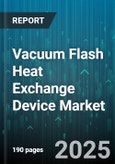 Vacuum Flash Heat Exchange Device Market by Product Type (Batch, Continuous), Application (Distillation, Evaporative Concentration, Heat Recovery), End User Industry, Distribution Channel, Capacity - Global Forecast 2025-2030- Product Image