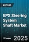EPS Steering System Shaft Market by Vehicle Type, Steering System Type, Sales Channel, Component Type, Material - Global Forecast 2025-2030 - Product Thumbnail Image