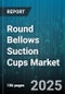 Round Bellows Suction Cups Market by Material (Nitrile, Rubber, Silicone), Application (Automotive, Electronics, Food and Beverage), Distribution Channel, Operation Type - Global Forecast 2025-2030 - Product Image