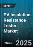 PV Insulation Resistance Tester Market by End User, Application, Product Type, Voltage Rating, Technology, Distribution Channel - Global Forecast 2025-2030- Product Image