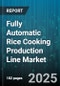 Fully Automatic Rice Cooking Production Line Market by End Use (Commercial, Industrial, Residential), Capacity (Large, Medium, Small), Sales Channel, Product Type - Global Forecast 2025-2030 - Product Thumbnail Image