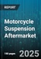 Motorcycle Suspension Aftermarket - Global Forecast 2025-2030 - Product Thumbnail Image