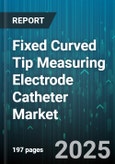 Fixed Curved Tip Measuring Electrode Catheter Market by Application (Cardiac Mapping, Electrophysiology, Neurological Mapping), Type (Multi Lumen, Single Lumen), End User, Distribution Channel - Global Forecast 2025-2030- Product Image