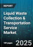 Liquid Waste Collection & Transportation Service Market by Application (Commercial, Industrial, Residential), Service Type (Grease Trap Cleaning, Septic Tank Cleaning, Sewage Sludge Removal), End Use Industry, Service Mode, Service Provider - Global Forecast 2025-2030- Product Image