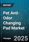 Pet Anti-Odor Changing Pad Market by Distribution Channel (E-Commerce, Specialty Pet Stores, Supermarkets & Hypermarkets), Pet Type (Cat Pads, Dog Pads), Material Type, Price Range, End User, Absorbency - Global Forecast 2025-2030- Product Image