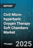 Civil Micro-hyperbaric Oxygen Therapy Soft Chambers Market by Chamber Type (Monoplace Portable, Monoplace Stationary, Multiplace), Application (Athletic Recovery, Beauty, General Wellness), End User, Distribution Channel, Pressure Range - Global Forecast 2025-2030- Product Image