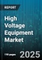 High Voltage Equipment Market by Transformer (Extra High Voltage, High Voltage, Low Voltage), Circuit Breaker (Extra High Voltage, High Voltage, Low Voltage), Isolator - Global Forecast 2025-2030 - Product Thumbnail Image