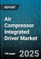 Air Compressor Integrated Driver Market by Compressor Type (Centrifugal, Reciprocating, Rotary Screw), End User Industry (Automotive, Chemical & Petrochemical, Energy & Power), Driver Type, Power Rating, Distribution Channel - Global Forecast 2025-2030 - Product Thumbnail Image