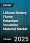 Lithium Battery Flame Retardant Insulation Material Market by Application (Aerospace, Consumer Electronics, Electric Vehicles), Material Type (Ceramic, Epoxy, Polyimide), Flame Retardant Type, Battery Type, Form Factor, Sales Channel - Global Forecast 2025-2030 - Product Thumbnail Image