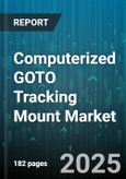 Computerized GOTO Tracking Mount Market by Application (Astronomy, Industrial Inspection, Security & Surveillance), End User (Consumer, Professional), Mount Type, Distribution Channel - Global Forecast 2025-2030- Product Image