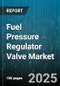 Fuel Pressure Regulator Valve Market by Distribution Channel (Aftermarket, OEM), Vehicle Type (Heavy Commercial Vehicles, Light Commercial Vehicles, Passenger Cars), Fuel Type, End User, Injection Technology, Pressure Type - Global Forecast 2025-2030 - Product Thumbnail Image
