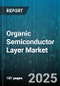 Organic Semiconductor Layer Market by Material Type (Hybrid, Polymer, Small Molecule), Application (Oled Displays, Organic Field Effect Transistors, Photovoltaic Cells), End Use Industry, Manufacturing Process - Global Forecast 2025-2030 - Product Thumbnail Image