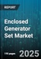 Enclosed Generator Set Market by Engine Type (Diesel, Dual Fuel, Natural Gas), Operation Mode (Continuous, Prime, Standby), End User, Power Output, Distribution Channel - Global Forecast 2025-2030 - Product Thumbnail Image