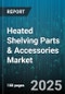 Heated Shelving Parts & Accessories Market by Product Type (Heated Display Shelves, Shelf Radiators, Warming Drawers), Application (Commercial, Industrial, Residential), End-User Industry, Distribution Channel, Material Type - Global Forecast 2025-2030 - Product Thumbnail Image