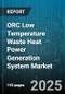 ORC Low Temperature Waste Heat Power Generation System Market by Application (Biomass, Geothermal, Industrial Waste Heat Recovery), Working Fluid (Ammonia, Hydrocarbons, Hydrofluorocarbons), Power Output Range, End Use Industry, System Configuration - Global Forecast 2025-2030 - Product Thumbnail Image